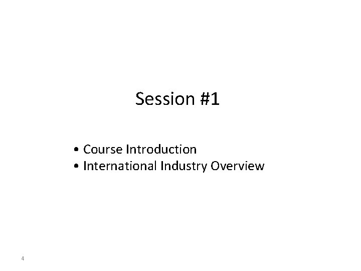Session #1 • Course Introduction • International Industry Overview 4 Session #1 • Course Introduction • International Industry Overview 4