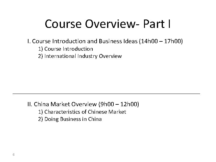 Course Overview- Part I I. Course Introduction and Business Ideas (14 h 00 – Course Overview- Part I I. Course Introduction and Business Ideas (14 h 00 –