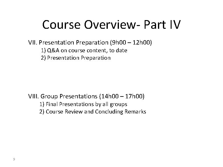 Course Overview- Part IV VII. Presentation Preparation (9 h 00 – 12 h 00) Course Overview- Part IV VII. Presentation Preparation (9 h 00 – 12 h 00)