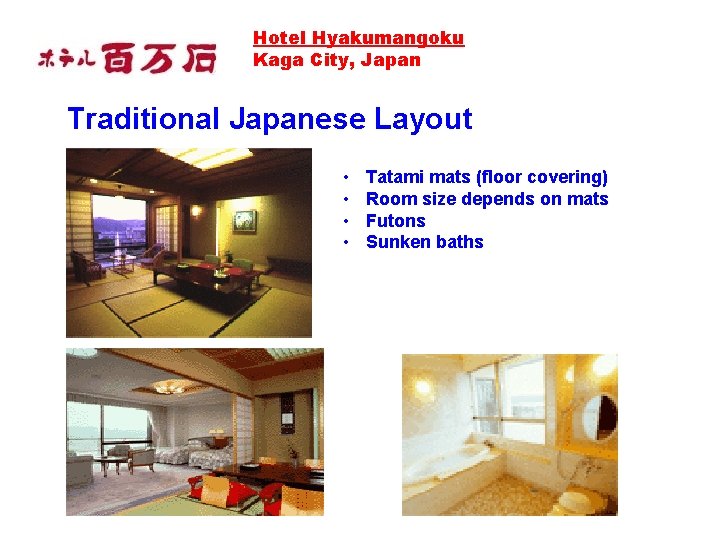 Hotel Hyakumangoku Kaga City, Japan Traditional Japanese Layout • • Tatami mats (floor covering) Hotel Hyakumangoku Kaga City, Japan Traditional Japanese Layout • • Tatami mats (floor covering)