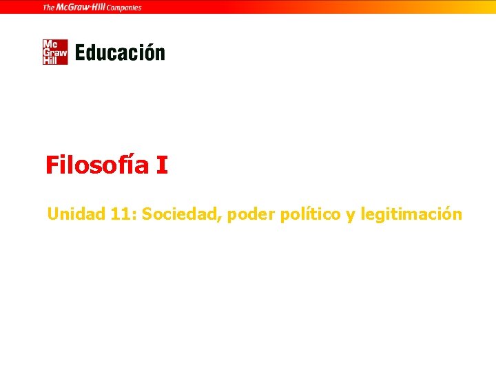 Filosofía I Unidad 11: Sociedad, poder político y legitimación 