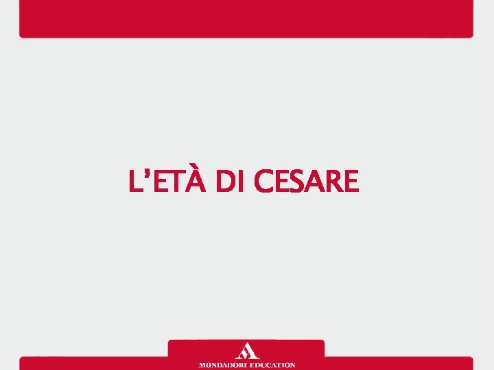 L’ETÀ DI CESARE 