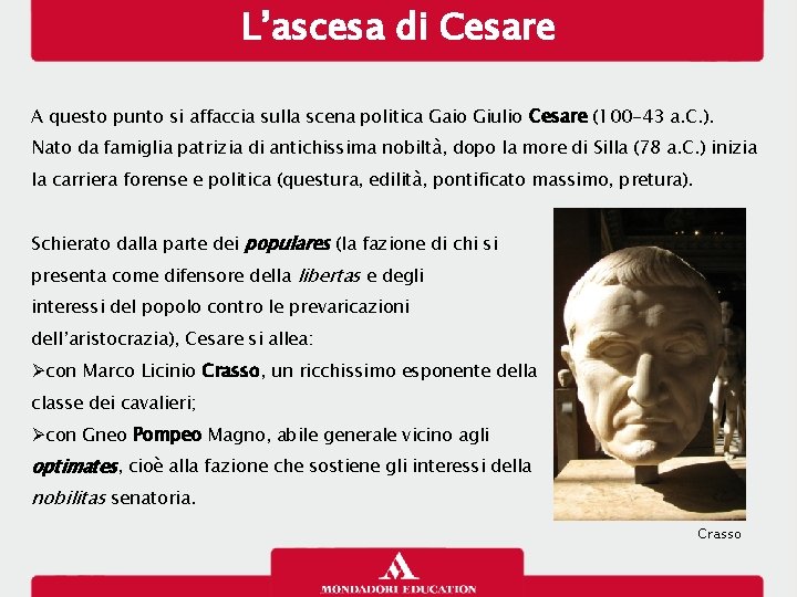 L’ascesa di Cesare A questo punto si affaccia sulla scena politica Gaio Giulio Cesare