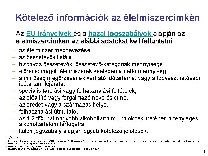 Kötelező információk az élelmiszercímkén Az EU irányelvek és a hazai jogszabályok alapján az élelmiszercímkén