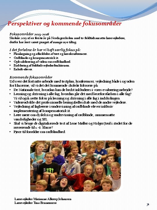 Perspektiver og kommende fokusområder Fokusområder 2015 -2016 Skoleår 2015 -16 er første år på