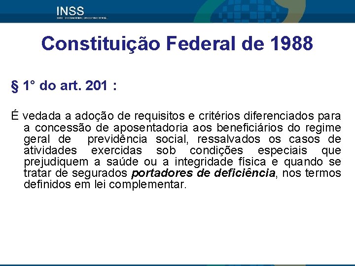Constituição Federal de 1988 § 1° do art. 201 : É vedada a adoção Constituição Federal de 1988 § 1° do art. 201 : É vedada a adoção