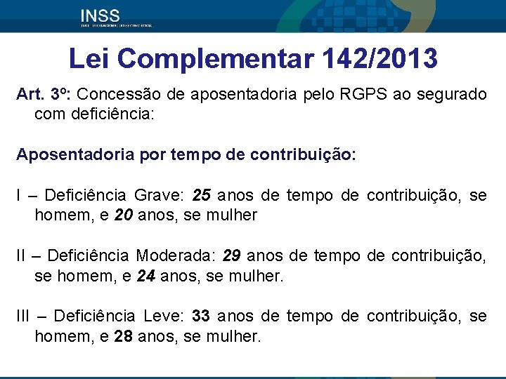 Lei Complementar 142/2013 Art. 3º: Concessão de aposentadoria pelo RGPS ao segurado com deficiência: