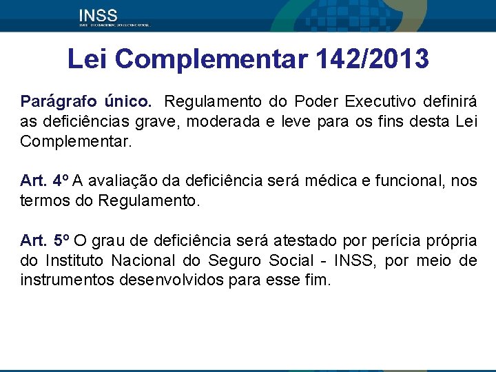 Lei Complementar 142/2013 Parágrafo único. Regulamento do Poder Executivo definirá as deficiências grave, moderada