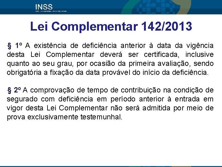 Lei Complementar 142/2013 § 1º A existência de deficiência anterior à data da vigência Lei Complementar 142/2013 § 1º A existência de deficiência anterior à data da vigência