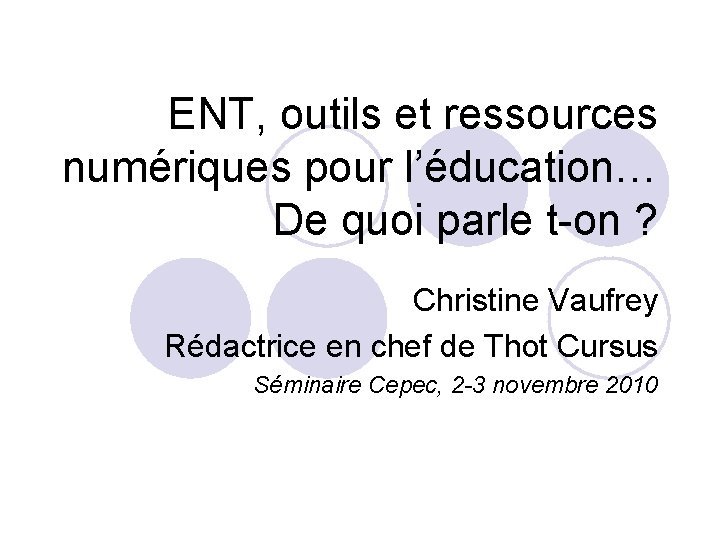 ENT, outils et ressources numériques pour l’éducation… De quoi parle t-on ? Christine Vaufrey
