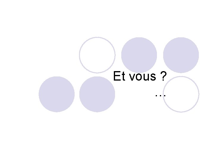 Et vous ? … 