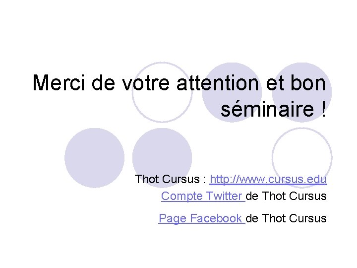 Merci de votre attention et bon séminaire ! Thot Cursus : http: //www. cursus.