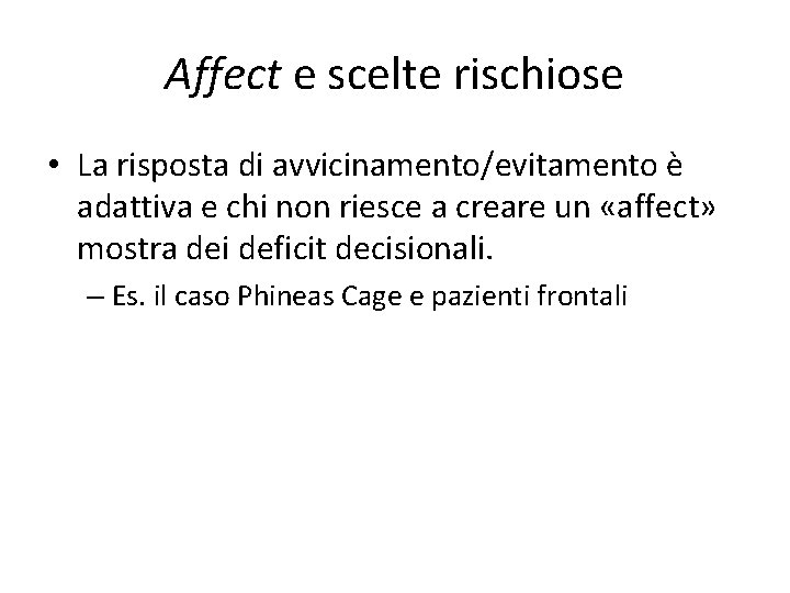 Affect e scelte rischiose • La risposta di avvicinamento/evitamento è adattiva e chi non