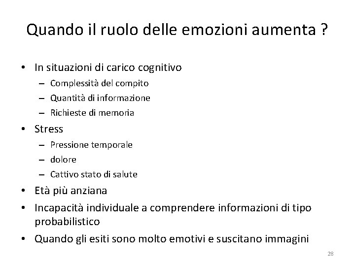 Quando il ruolo delle emozioni aumenta ? • In situazioni di carico cognitivo –