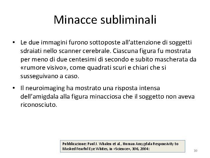 Minacce subliminali • Le due immagini furono sottoposte all’attenzione di soggetti sdraiati nello scanner