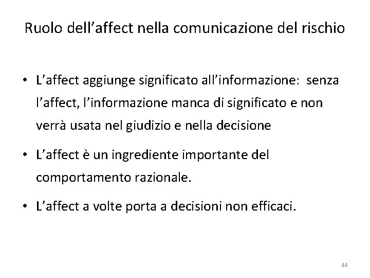 Ruolo dell’affect nella comunicazione del rischio • L’affect aggiunge significato all’informazione: senza l’affect, l’informazione