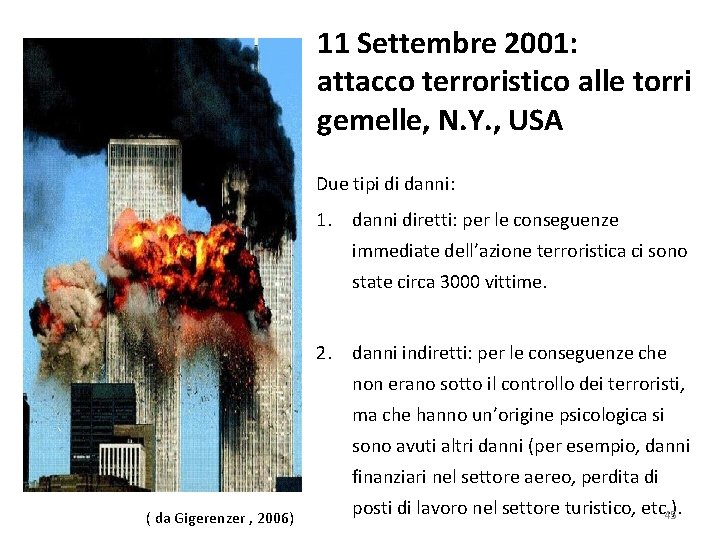 11 Settembre 2001: attacco terroristico alle torri gemelle, N. Y. , USA Due tipi