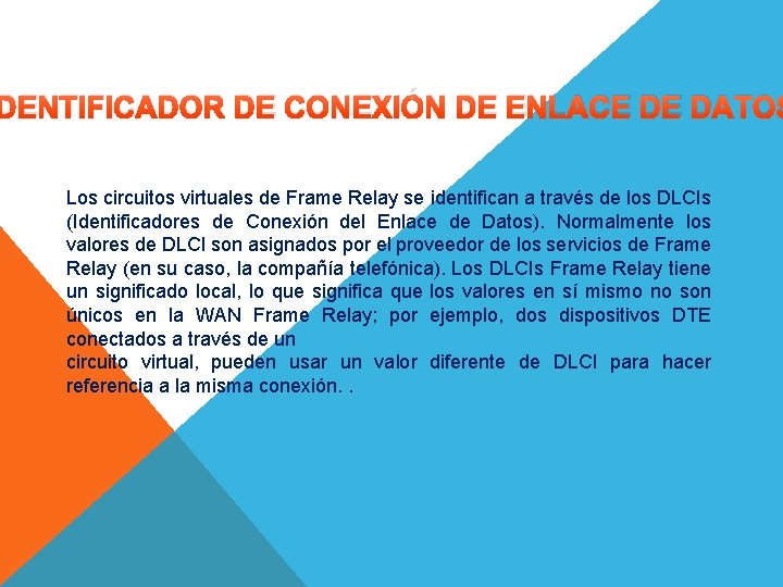 DENTIFICADOR DE CONEXIÓN DE ENLACE DE DATOS Los circuitos virtuales de Frame Relay se