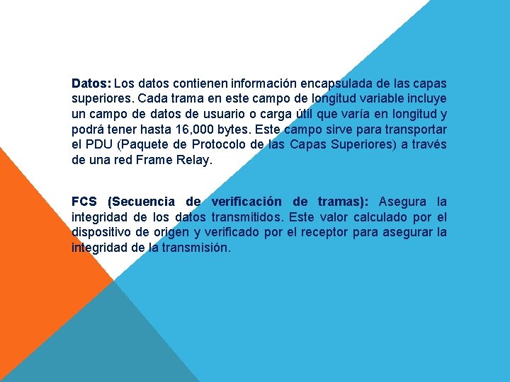 Datos: Los datos contienen información encapsulada de las capas superiores. Cada trama en este