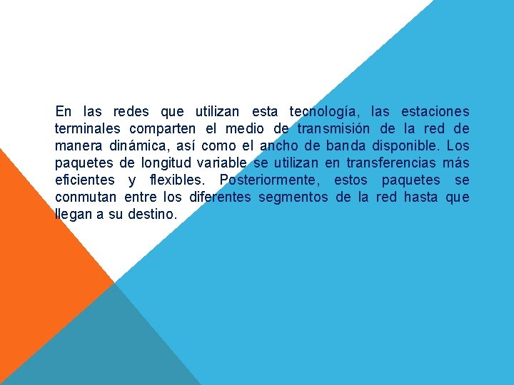 En las redes que utilizan esta tecnología, las estaciones terminales comparten el medio de