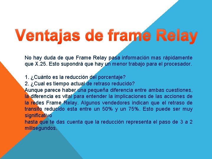 Ventajas de frame Relay No hay duda de que Frame Relay pasa información mas