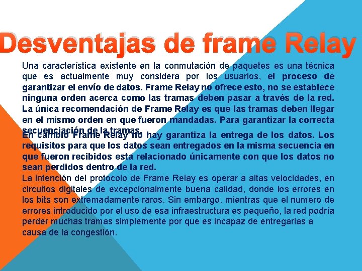 Desventajas de frame Relay Una característica existente en la conmutación de paquetes es una