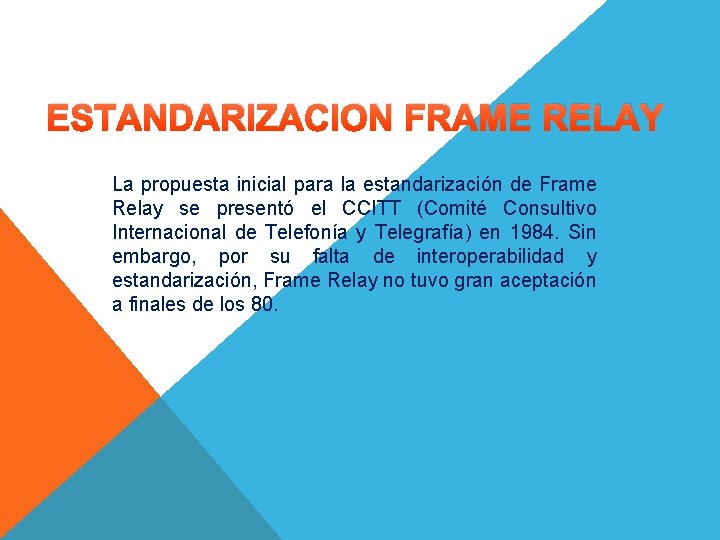 ESTANDARIZACION FRAME RELAY La propuesta inicial para la estandarización de Frame Relay se presentó