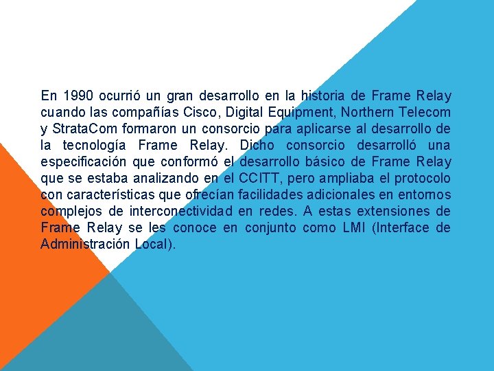 En 1990 ocurrió un gran desarrollo en la historia de Frame Relay cuando las