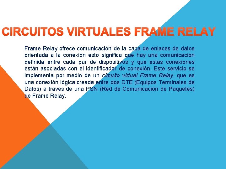 CIRCUITOS VIRTUALES FRAME RELAY Frame Relay ofrece comunicación de la capa de enlaces de