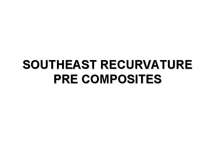 SOUTHEAST RECURVATURE PRE COMPOSITES 