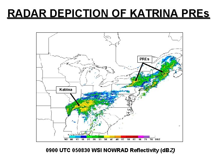 RADAR DEPICTION OF KATRINA PREs Katrina 0900 UTC 050830 WSI NOWRAD Reflectivity (d. BZ)