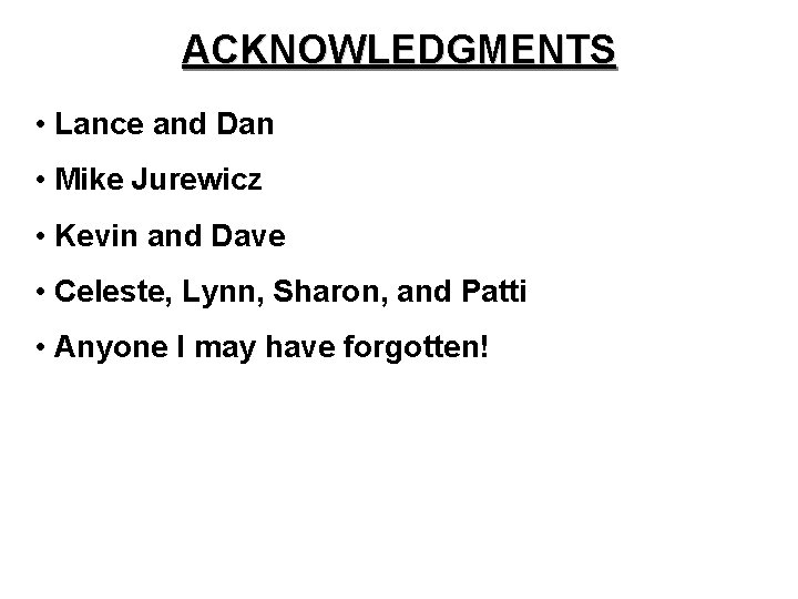 ACKNOWLEDGMENTS • Lance and Dan • Mike Jurewicz • Kevin and Dave • Celeste,