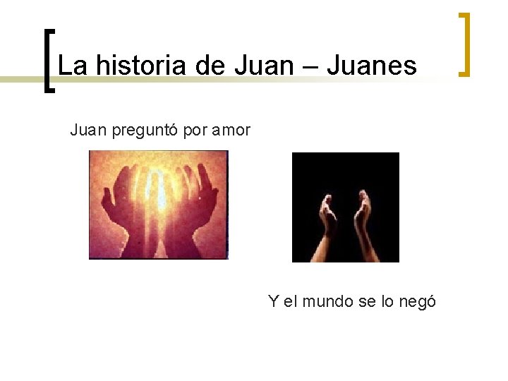 La historia de Juan – Juanes Juan preguntó por amor Y el mundo se