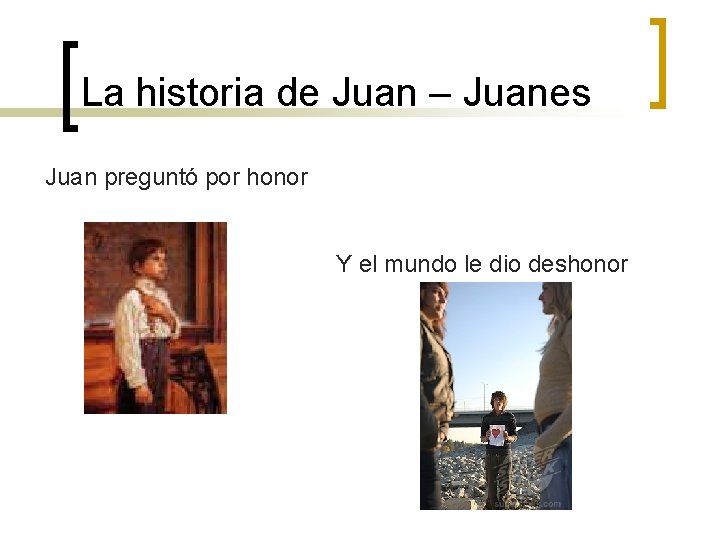 La historia de Juan – Juanes Juan preguntó por honor Y el mundo le