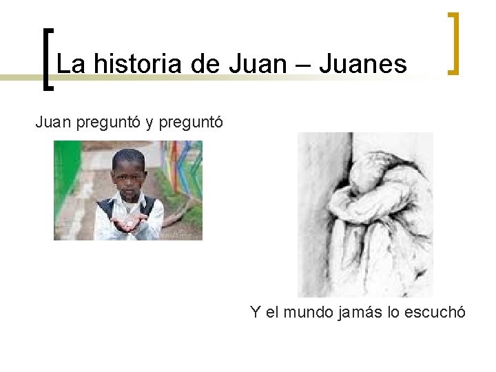 La historia de Juan – Juanes Juan preguntó y preguntó Y el mundo jamás