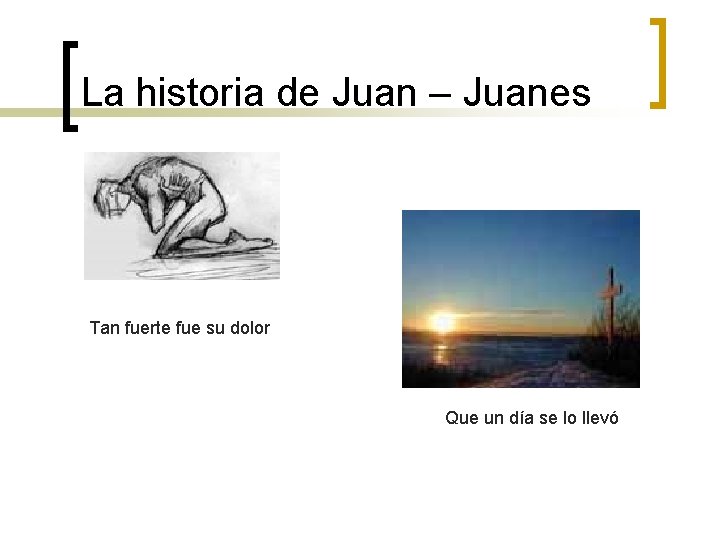 La historia de Juan – Juanes Tan fuerte fue su dolor Que un día