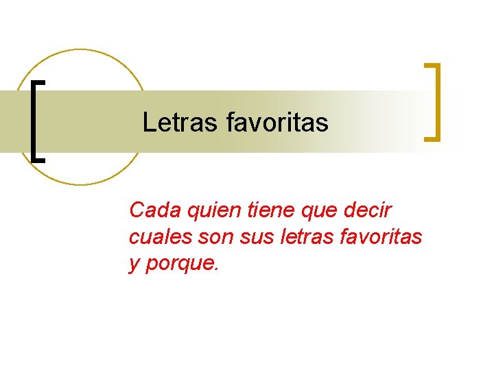 Letras favoritas Cada quien tiene que decir cuales son sus letras favoritas y porque.