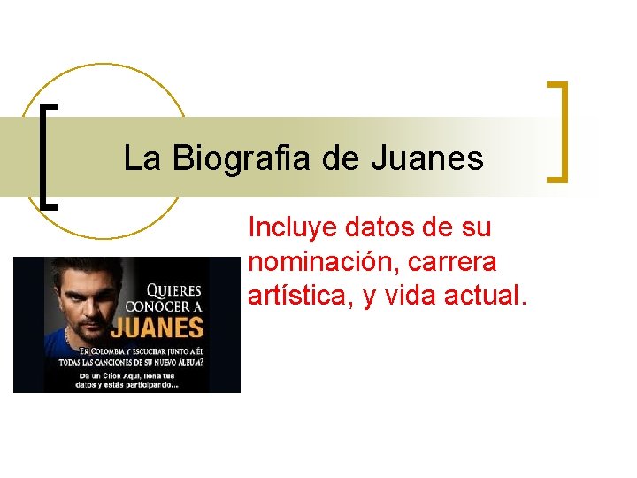 La Biografia de Juanes Incluye datos de su nominación, carrera artística, y vida actual.