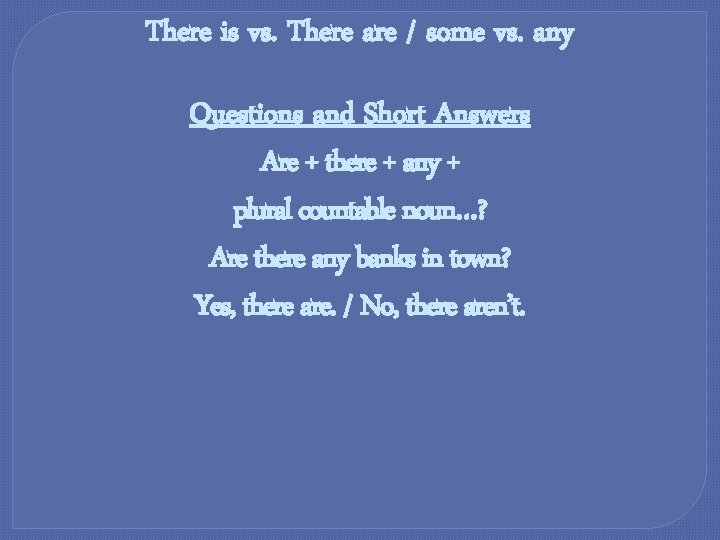 There is vs. There are / some vs. any Questions and Short Answers Are