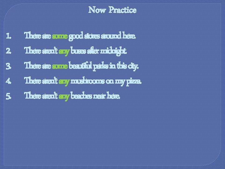 Now Practice 1. 2. 3. 4. 5. There are some good stores around here.