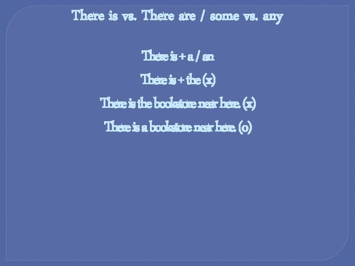 There is vs. There are / some vs. any There is + a /