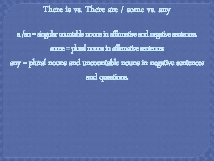 There is vs. There are / some vs. any a /an = singular countable
