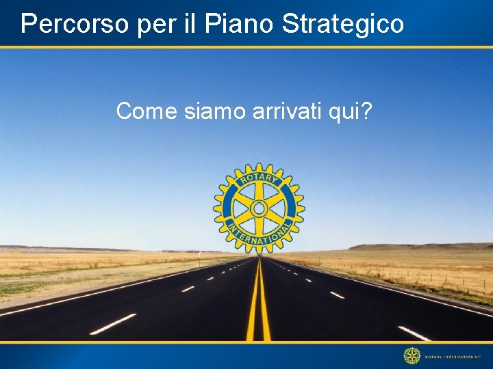 Percorso per il Piano Strategico Come siamo arrivati qui? 