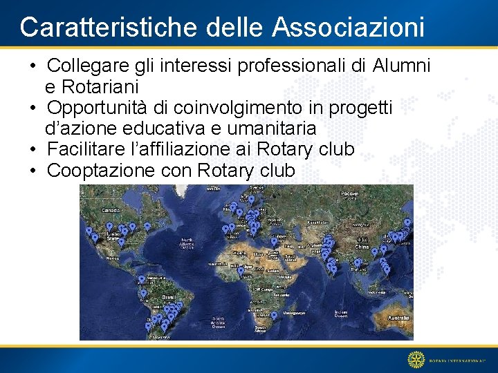 Caratteristiche delle Associazioni • Collegare gli interessi professionali di Alumni e Rotariani • Opportunità