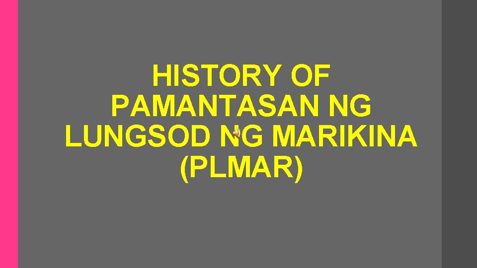 HISTORY OF PAMANTASAN NG LUNGSOD NG MARIKINA (PLMAR) 