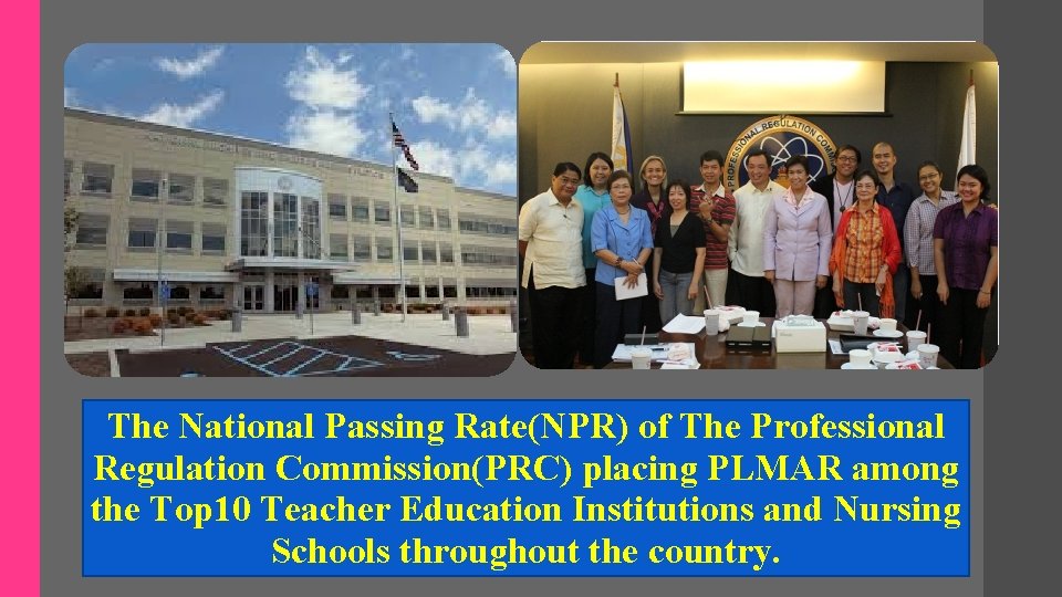 The National Passing Rate(NPR) of The Professional Regulation Commission(PRC) placing PLMAR among the Top