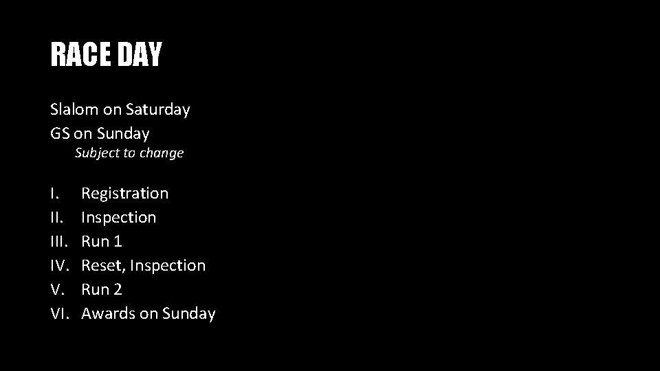 RACE DAY Slalom on Saturday GS on Sunday Subject to change I. III. IV.