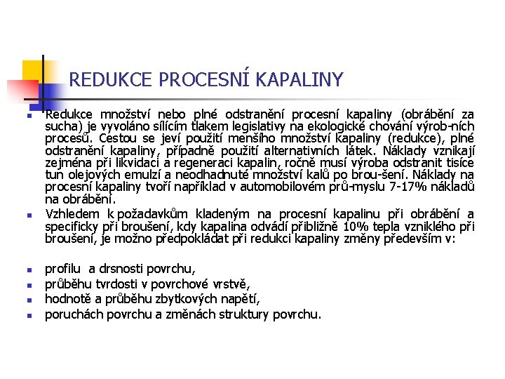 REDUKCE PROCESNÍ KAPALINY n n n Redukce množství nebo plné odstranění procesní kapaliny (obrábění