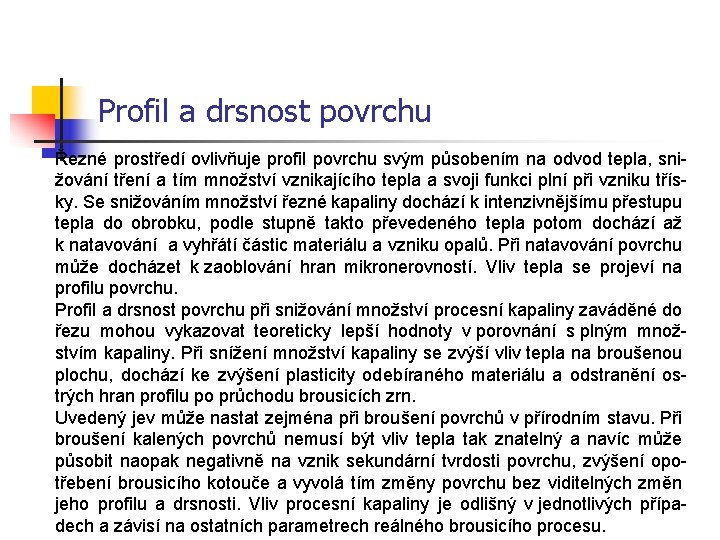 Profil a drsnost povrchu Řezné prostředí ovlivňuje profil povrchu svým působením na odvod tepla,