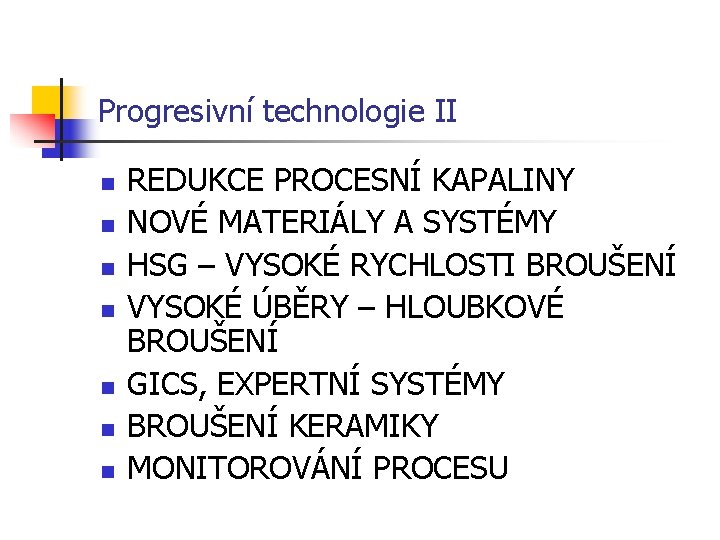 Progresivní technologie II n n n n REDUKCE PROCESNÍ KAPALINY NOVÉ MATERIÁLY A SYSTÉMY